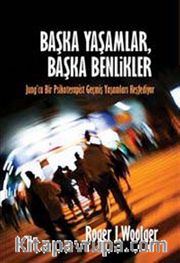 Başka Yaşamlar, Başka Benlikler <br /> Jung'cu Bir Psikoterapist Geçmiş Yaşamları Keşfediyor