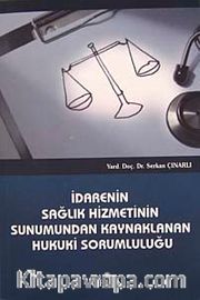 İdarenin Sağlık Hizmetinin Sunumundan Kaynaklanan Hukuki Sorumluluğu
