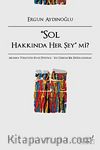 Sol Hakkında Her Şey mi? & Modern Türkiye'de Siyasi Düşünce Sol Üzerine Bir Değerlendirme