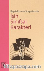 Kapitalizm ve Sosyalizmde İşin Sınıfsal Karakteri 