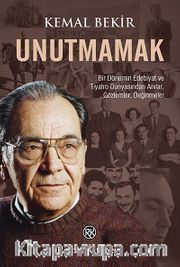 Unutmamak <br /> Bir Dönemin Edebiyat ve Tiyatro Dünyasından Anılar, Gözlemler, Değinmeler