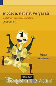 Modern, Narsist ve Yaralı <br /> Anlatının Eleştirel Ufukları 1900-1945