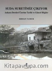 Suda Suretimiz Çıkıyor <br /> Ankara Dereleri Üzerine Tarihi ve Güncel Bilgiler