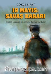 19 Mayıs: Savaş Kararı <br /> Mantık Oyunları ve Komplo Teorilerine Yanıt