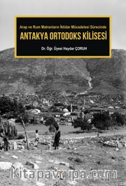 Antakya Ortodoks Kilisesi <br /> Arap ve Rum Matranların İktidar Mücadelesi Sürecinde