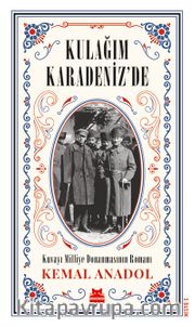 Kulağım Karadeniz’de <br /> Kuvayı Milliye Donanmasının Romanı