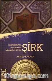 İnsanın Dünya ve Ahiretini Mahveden Virüs: Şirk <br /> Kur'an Kavramları Serisi İtikadi Kavramlar 11