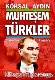 Muhteşem Türkler <br /> Ötüken'den Atatürk'e