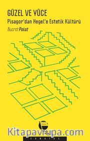 Güzel ve Yüce <br /> Pisagor’dan Hegel’e Estetik Kültürü 