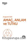 Amaç, Anlam ve Tutku