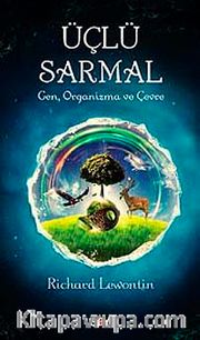 Üçlü Sarmal <br /> Gen, Organizma, Çevre