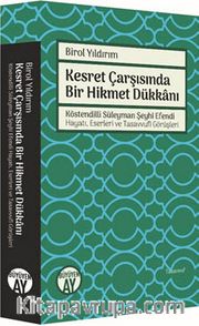 Kesret Çarşısında Bir Hikmet Dükkanı <br /> Köstendilli Süleyman Şeyhi Efendi Hayatı, Eserleri ve Tasavvufi Görüşleri