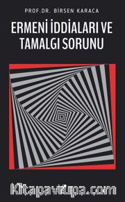 Ermeni İddiaları ve Tamalgı Sorunu