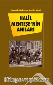 Osmanlı Mebusan Meclisi Reisi Halil Menteşe’nin Anıları