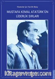 Mustafa Kemal Atatürk'ün Liderlik Sırları
