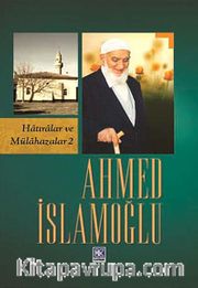 Ahmed İslamoğlu (Hatıralar ve Mülahazalar 2)