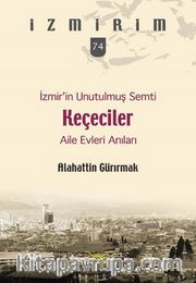 İzmir’in Unutulmuş Semti Keçeciler / İzmirim 74