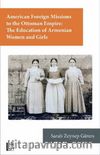 American Foreign Missions to the Ottoman Empire: The Education of Armenian Women and Girls