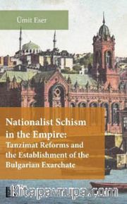 Nationalist Schism in the Empire: Tanzimat Reforms and the Establishment of the Bulgarian Exarchate