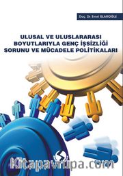 Ulusal ve Uluslararası Boyutlarıyla Genç İşsizliği Sorunu ve Mücadele Politikaları