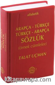 Alfabetik Arapça-Türkçe Türkçe-Arapça Sözlük (Örnek Cümleler)