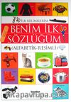 Benim İlk Sözlüğüm (Alfabetik-Resimli) / Okul Öncesi Eğitimi Resimli Kitaplar Serisi -4