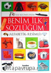 Benim İlk Sözlüğüm (Alfabetik-Resimli) / Okul Öncesi Eğitimi Resimli Kitaplar Serisi -4