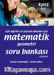 2013 KPSS Eşit Ağırlık ve Sayısal Adaylar İçin Matematik-Geometri Soru Bankası Çözümlü
