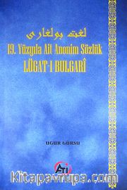 Lügat-ı Bulgari <br /> 19.Yüzyıla Ait Anonim Sözlük
