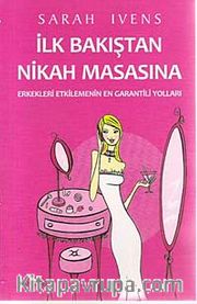İlk Bakıştan Nikah Masasına <br /> Erkekleri Etkilemenin En Garantili Yolları