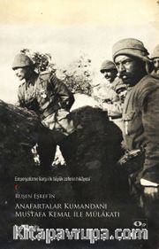 Ruşen Eşref'in Anafartalar Kumandanı Mustafa Kemal ile Mülakatı