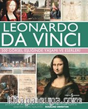 Leonardo Da Vinci <br /> 500 Görsel Eşliğinde Yaşamı ve Eserleri