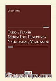 Türk ve Fransız Medeni Usul Hukuku'nda Yargılamanın Yenilenmesi