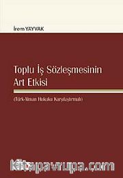 Toplu İş Sözleşmesinin Art Etkisi <br /> (Türk-Alman Hukuku Karşılaştırmalı)