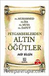 Peygamberlerden Altın Öğütler & Hz. Muhammed Hz. İsa Hz. Musa. Hz. Davut / Akif Bilgin