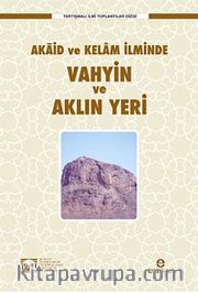 Akaid ve Kelam İlminde Vahyin ve Aklın Yeri