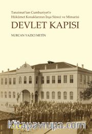Devlet Kapısı <br /> Tanzimat’tan Cumhuriyet’e Hükümet Konaklarının  İnşa Süreci ve Mimarisi