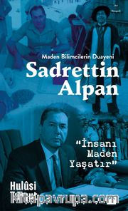 Maden Bilimcilerin Duayeni Sadrettin Alpan <br /> İnsanı Maden Yaşatır