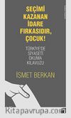 Seçimi Kazanan İdare Fırkasıdır, Çocuk! & Türkiye'de Siyaseti Okuma Kılavuzu