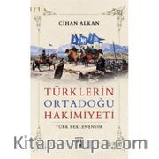 Türklerin Ortadoğu Hakimiyeti <br /> Ortadoğu Tarihi'ne Türklerin Etkisi