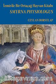İzmir’de Bir Ortaçağ Hayvan Kitabı <br /> Smyrna Physiologus