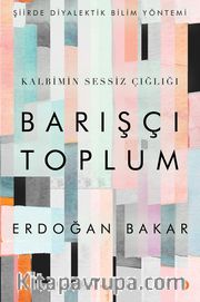 Şiirde Diyalektik Bilim Yöntemi <br /> Kalbimin Sessiz Çığlığı, Barışçı Toplum