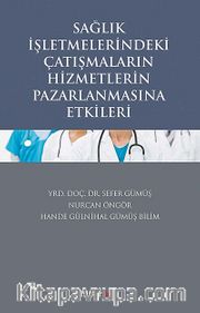 Sağlık İşletmelerindeki Çatışmaların Hizmetlerin Pazarlanmasına Etkileri