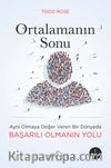 Ortalamanın Sonu & Aynı Olmaya Değer Veren Bir Dünyada Başarılı Olmanın Yolu