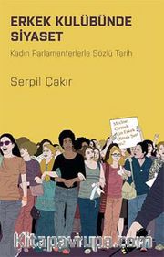 Erkek Kulübünde Siyaset <br /> Kadın Parlamenterlerle Sözlü Tarih