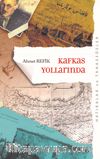 Kafkas Yollarında (Orijinal Metin Eski Yeni Harflerle)
