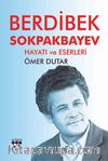 Berdibek Sokpakbayev Hayatı ve Eserleri