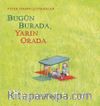 Bugün Burada, Yarın Orada