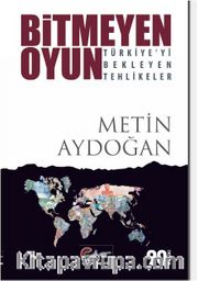 Bitmeyen Oyun <br /> Türkiye’yi Bekleyen Tehlikeler