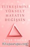 Titreşimini Yükselt Hayatın Değişsin 